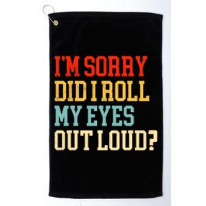 Did I Roll My Eyes Funny Sarcastic Fun Sayings Wo Platinum Collection Golf Towel