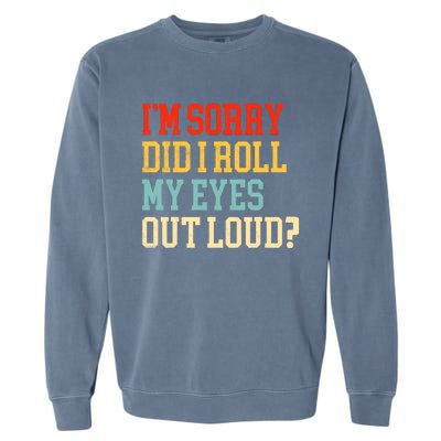 Did I Roll My Eyes Funny Sarcastic Fun Sayings Wo Garment-Dyed Sweatshirt