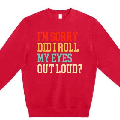 Did I Roll My Eyes Funny Sarcastic Fun Sayings Wo Premium Crewneck Sweatshirt