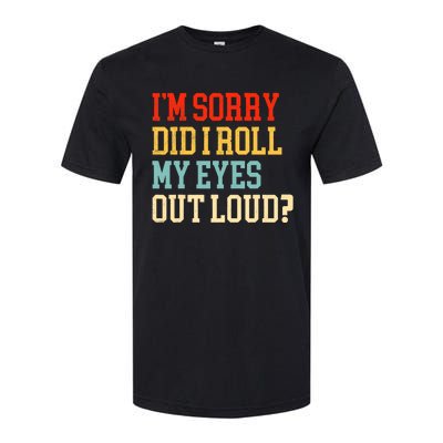 Did I Roll My Eyes Funny Sarcastic Fun Sayings Wo Softstyle CVC T-Shirt