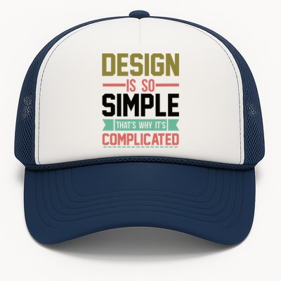 Design Is So Simple That S Why It's Complicated Trucker Hat