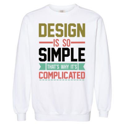 Design Is So Simple That S Why It's Complicated Garment-Dyed Sweatshirt