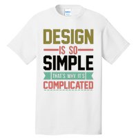 Design Is So Simple That S Why It's Complicated Tall T-Shirt