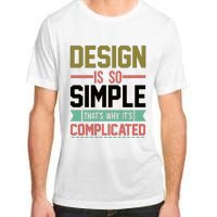 Design Is So Simple That S Why It's Complicated Adult ChromaSoft Performance T-Shirt