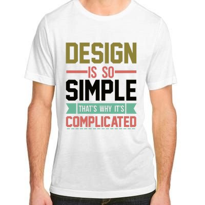 Design Is So Simple That S Why It's Complicated Adult ChromaSoft Performance T-Shirt