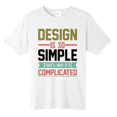 Design Is So Simple That S Why It's Complicated Tall Fusion ChromaSoft Performance T-Shirt