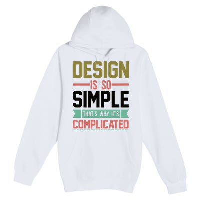 Design Is So Simple That S Why It's Complicated Premium Pullover Hoodie