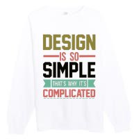 Design Is So Simple That S Why It's Complicated Premium Crewneck Sweatshirt