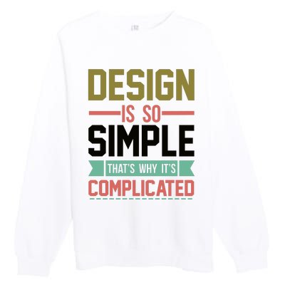 Design Is So Simple That S Why It's Complicated Premium Crewneck Sweatshirt