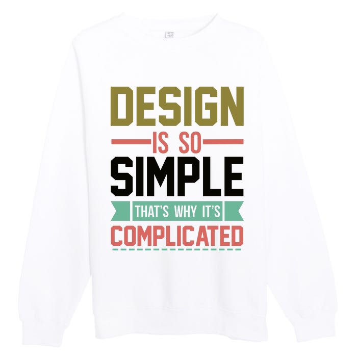 Design Is So Simple That S Why It's Complicated Premium Crewneck Sweatshirt