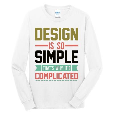 Design Is So Simple That S Why It's Complicated Tall Long Sleeve T-Shirt