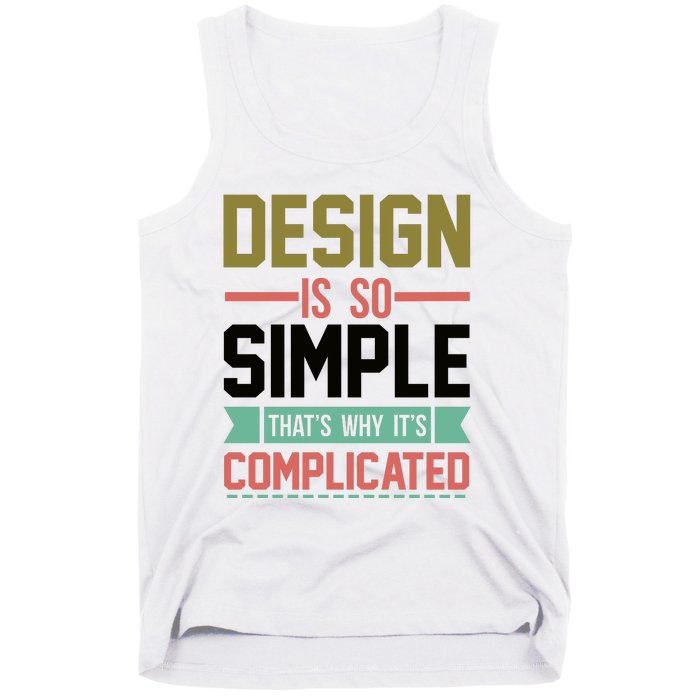 Design Is So Simple That S Why It's Complicated Tank Top