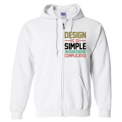 Design Is So Simple That S Why It's Complicated Full Zip Hoodie