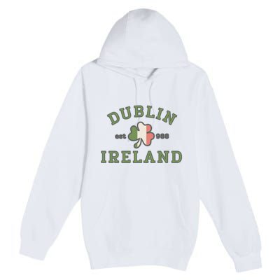 Dublin Ireland Saint Patricks Day Green Shamrock Gifts Hoodie Premium Pullover Hoodie