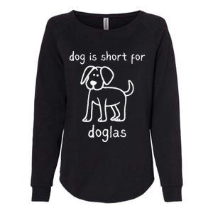 Dog Is Short For Doglas Funny Gen Z Douglas Name Meme Womens California Wash Sweatshirt