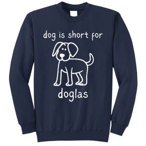 Dog Is Short For Doglas Funny Gen Z Douglas Name Meme Sweatshirt