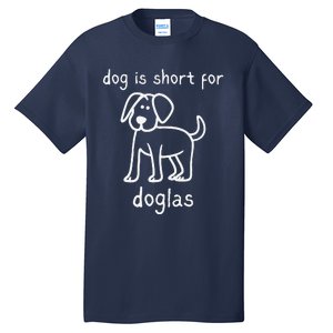 Dog Is Short For Doglas Funny Gen Z Douglas Name Meme Tall T-Shirt