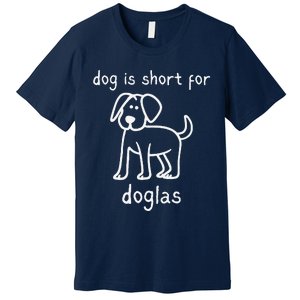 Dog Is Short For Doglas Funny Gen Z Douglas Name Meme Premium T-Shirt