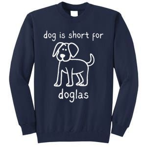 Dog Is Short For Doglas Funny Gen Z Douglas Name Meme Tall Sweatshirt