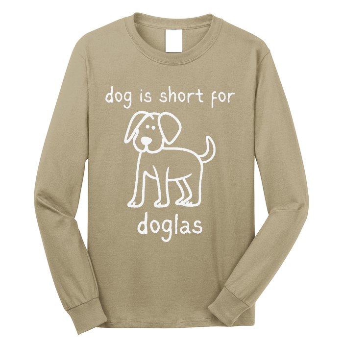 Dog Is Short For Doglas Funny Gen Z Douglas Name Meme Long Sleeve Shirt