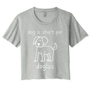 Dog Is Short For Doglas Funny Gen Z Douglas Name Meme Women's Crop Top Tee