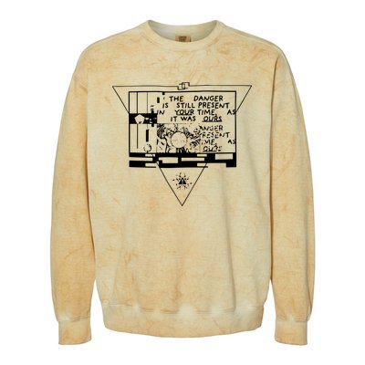 Danger Is Still Present Your Time As It Was Ours Colorblast Crewneck Sweatshirt