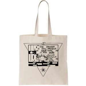 Danger Is Still Present Your Time As It Was Ours Tote Bag