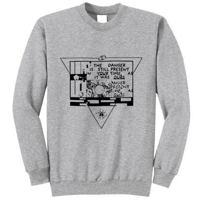 Danger Is Still Present Your Time As It Was Ours Tall Sweatshirt