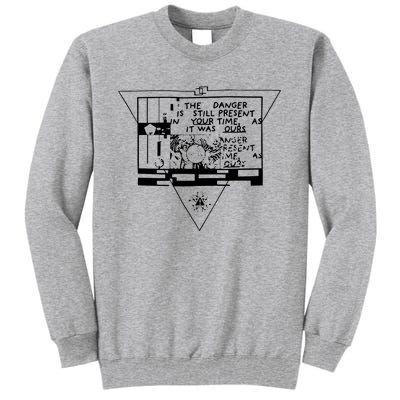 Danger Is Still Present Your Time As It Was Ours Tall Sweatshirt