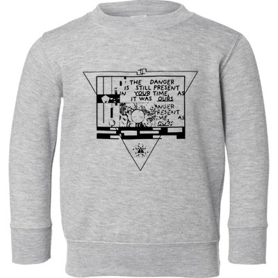 Danger Is Still Present Your Time As It Was Ours Toddler Sweatshirt