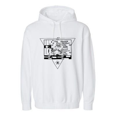 Danger Is Still Present Your Time As It Was Ours Garment-Dyed Fleece Hoodie