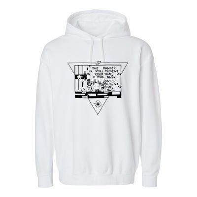 Danger Is Still Present Your Time As It Was Ours Garment-Dyed Fleece Hoodie