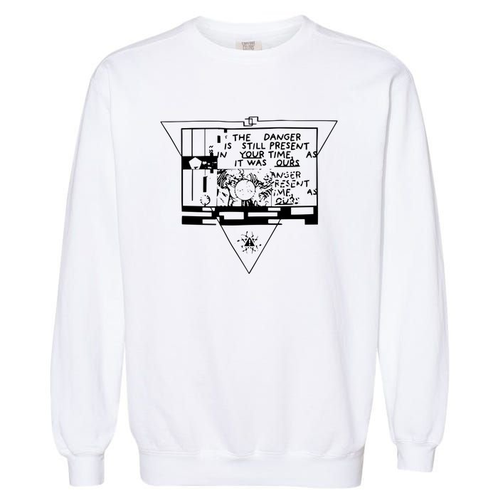 Danger Is Still Present Your Time As It Was Ours Garment-Dyed Sweatshirt