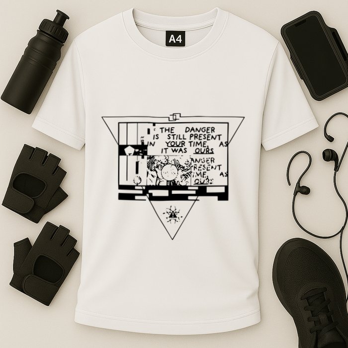 Danger Is Still Present Your Time As It Was Ours Performance Shirt