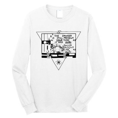 Danger Is Still Present Your Time As It Was Ours Long Sleeve Shirt