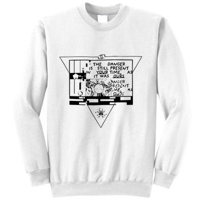 Danger Is Still Present Your Time As It Was Ours Sweatshirt