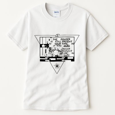 Danger Is Still Present Your Time As It Was Ours Tall T-Shirt