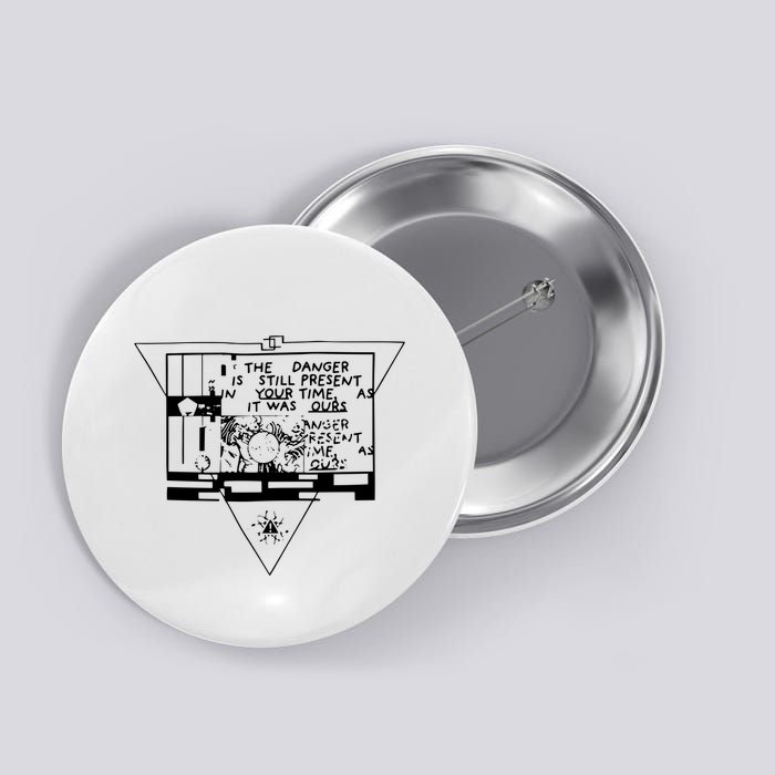 Danger Is Still Present Your Time As It Was Ours Button