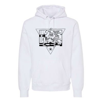 Danger Is Still Present Your Time As It Was Ours Premium Hoodie