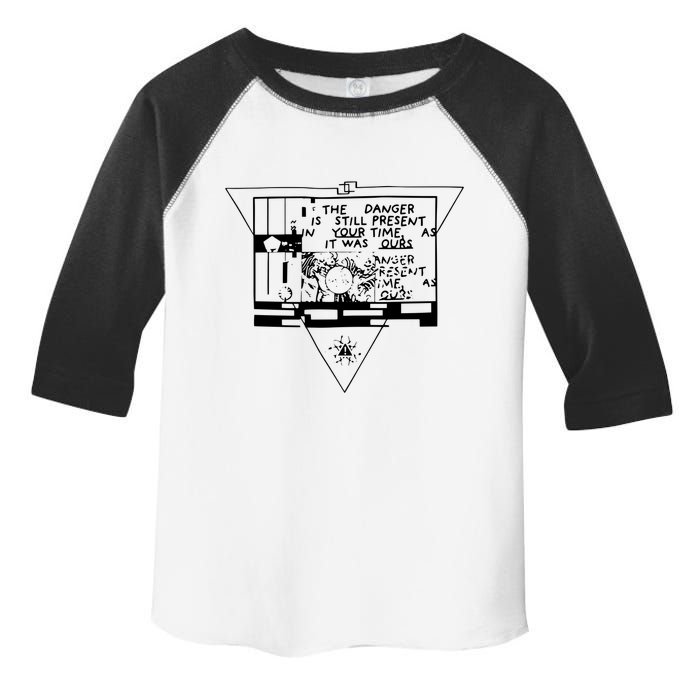 Danger Is Still Present Your Time As It Was Ours Toddler Fine Jersey T-Shirt