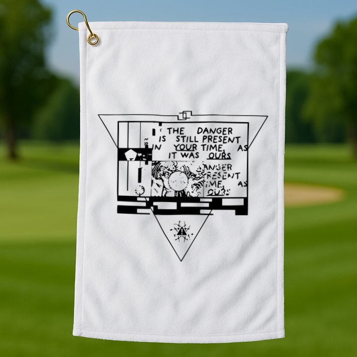 Danger Is Still Present Your Time As It Was Ours Golf Towel