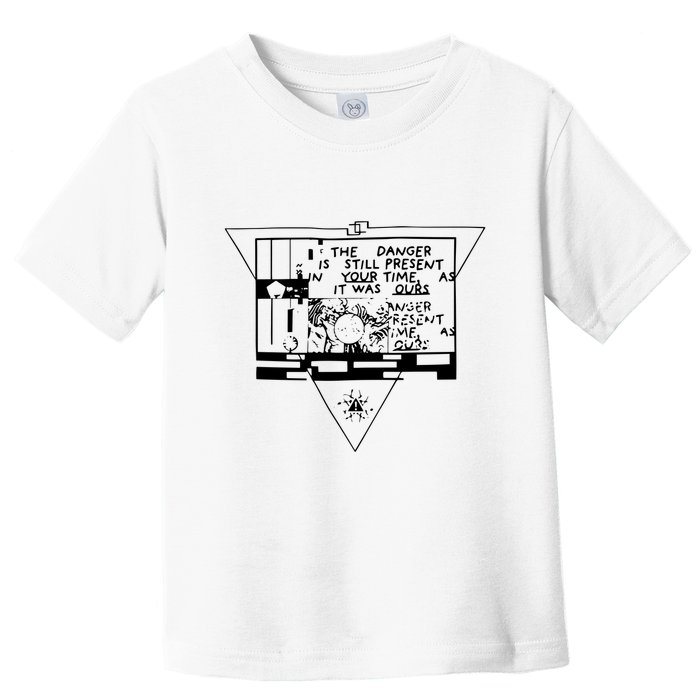 Danger Is Still Present Your Time As It Was Ours Toddler T-Shirt
