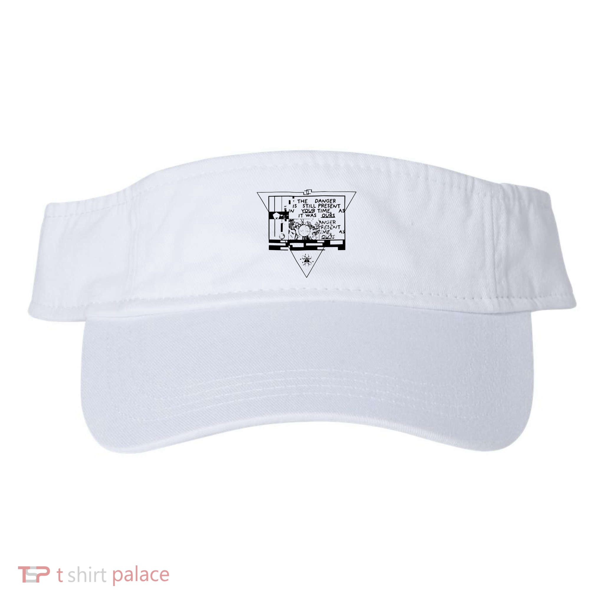 Danger Is Still Present Your Time As It Was Ours Visor