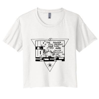 Danger Is Still Present Your Time As It Was Ours Crop Top