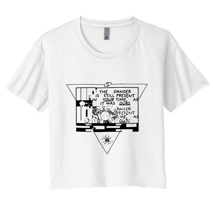 Danger Is Still Present Your Time As It Was Ours Crop Top