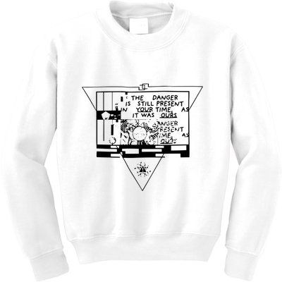 Danger Is Still Present Your Time As It Was Ours Kids Sweatshirt