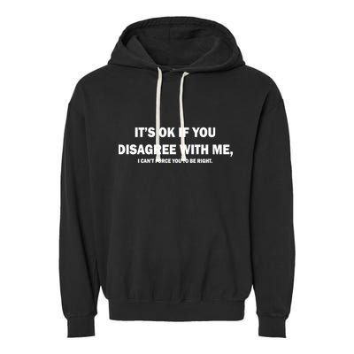 Disagree With Me Can't Force You To Be Right Garment-Dyed Fleece Hoodie
