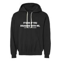 Disagree With Me Can't Force You To Be Right Garment-Dyed Fleece Hoodie
