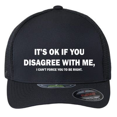 Disagree With Me Can't Force You To Be Right Flexfit Unipanel Trucker Cap