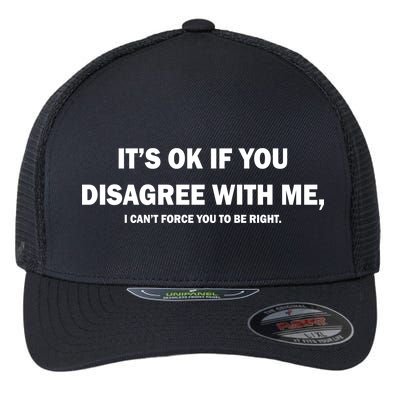 Disagree With Me Can't Force You To Be Right Flexfit Unipanel Trucker Cap